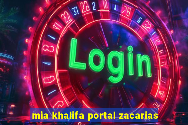 mia khalifa portal zacarias